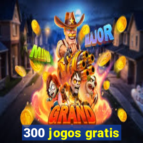 300 jogos gratis